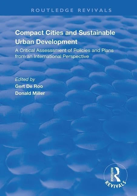 Compact Cities and Sustainable Urban Development: A Critical Assessment of Policies and Plans from an International Perspective (Routledge Revivals)