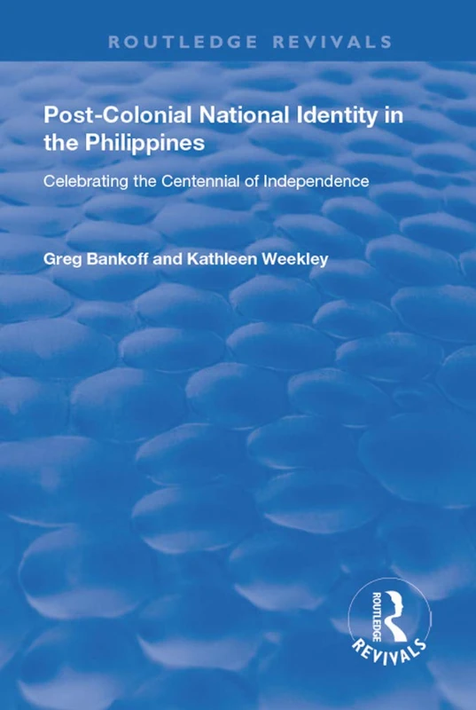 Post-Colonial National Identity in the Philippines: Celebrating the Centennial of Independence (Routledge Revivals)