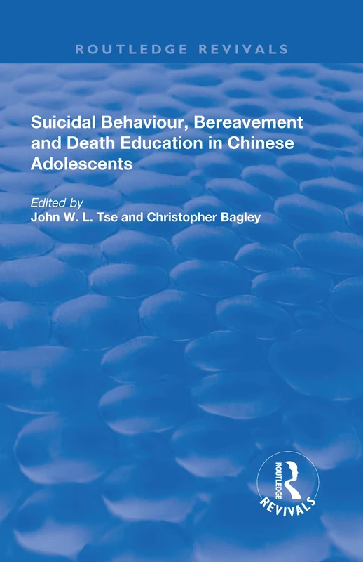 Suicidal Behaviour, Bereavement and Death Education in Chinese Adolescents: Hong Kong Studies (Routledge Revivals)