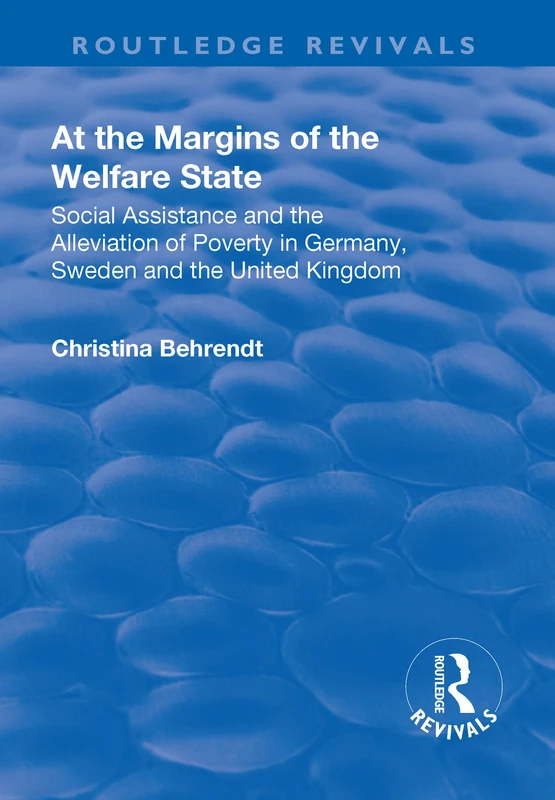 At the Margins of the Welfare State: Social Assistance and the Alleviation of Poverty in Germany, Sweden and the United Kingdom (Routledge Revivals)