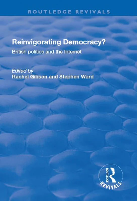 Reinvigorating Democracy?: British Politics and the Internet (Routledge Revivals)
