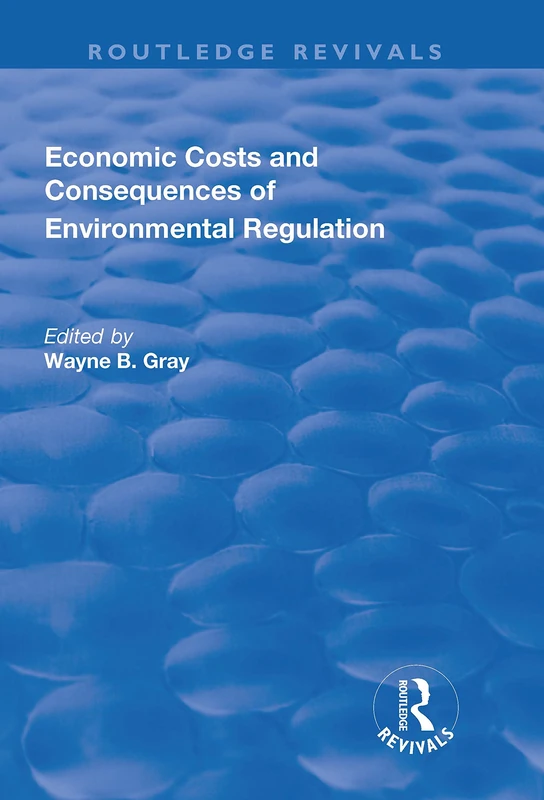 Routledge Economic Costs and Consequences of Environmental Regulation