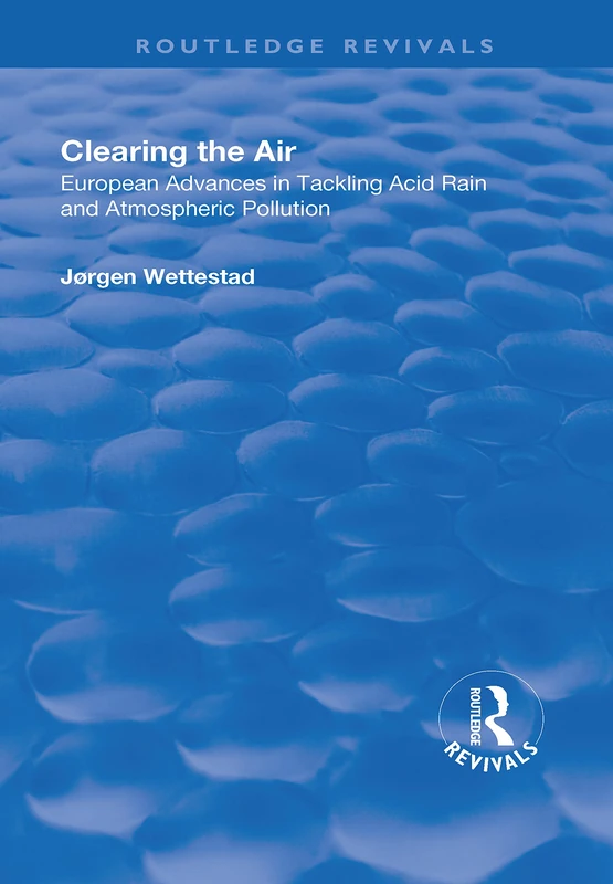 Clearing the Air: European Advances in Tackling Acid Rain and Atmospheric Pollution (Routledge Revivals)