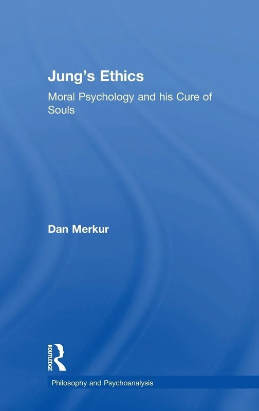 Jung's Ethics: Moral Psychology and his Cure of Souls (Philosophy and Psychoanalysis)