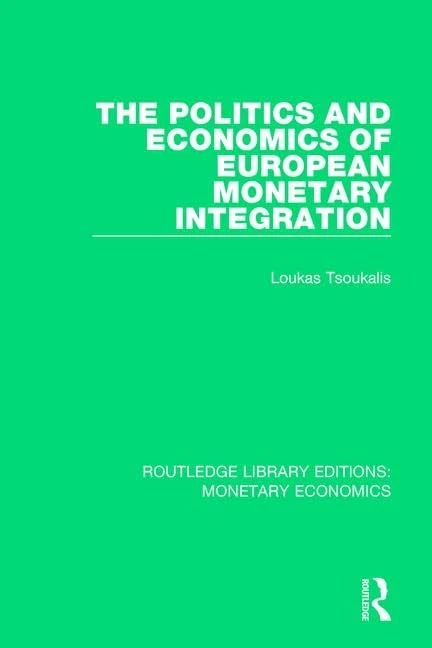 The Politics and Economics of European Monetary Integration: 5 (Routledge Library Editions: Monetary Economics)