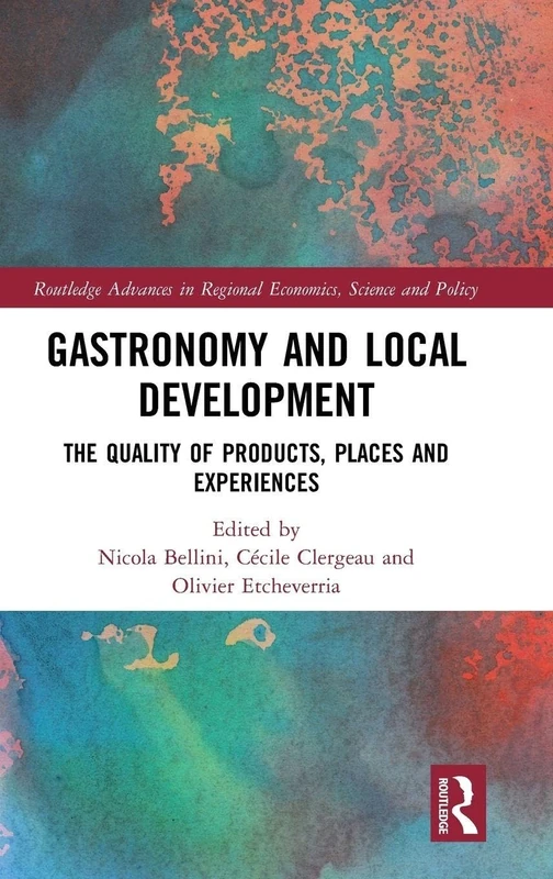 Gastronomy and Local Development: The Quality of Products, Places and Experiences (Routledge Advances in Regional Economics, Science and Policy)