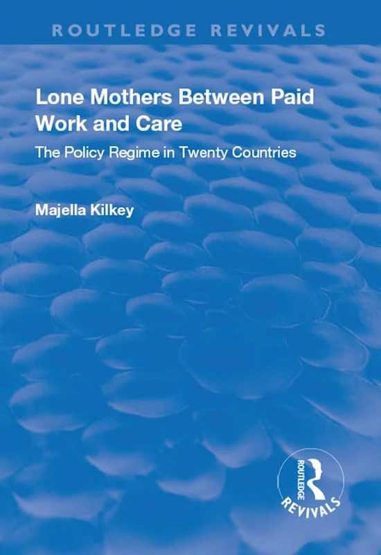 Lone Mothers Between Paid Work and Care: The Policy Regime in Twenty Countries (Routledge Revivals)