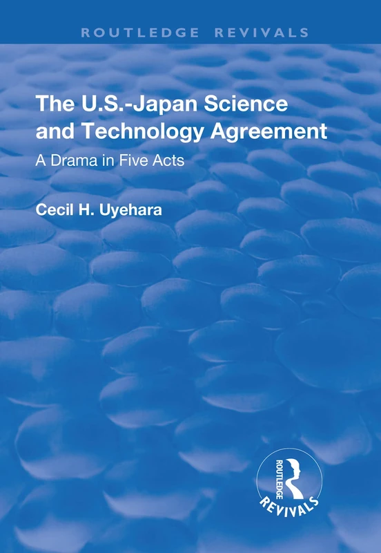 The U.S.-Japan Science and Technology Agreement: A Drama in Five Acts (Routledge Revivals)