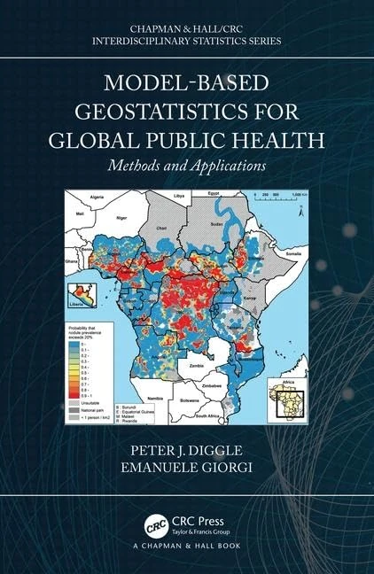 Model-based Geostatistics for Global Public Health: Methods and Applications (Chapman & Hall/CRC Interdisciplinary Statistics)