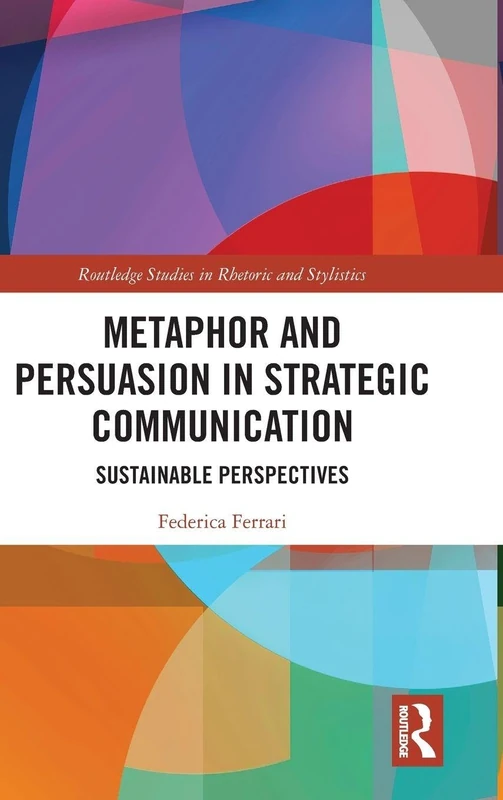 Routledge Metaphor and Persuasion in Strategic Communication