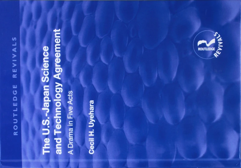 The U.S.-Japan Science and Technology Agreement: A Drama in Five Acts: A Drama in Five Acts (Routledge Revivals)