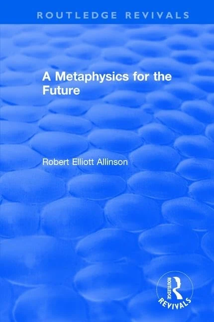 A Metaphysics for the Future (Routledge Revivals)