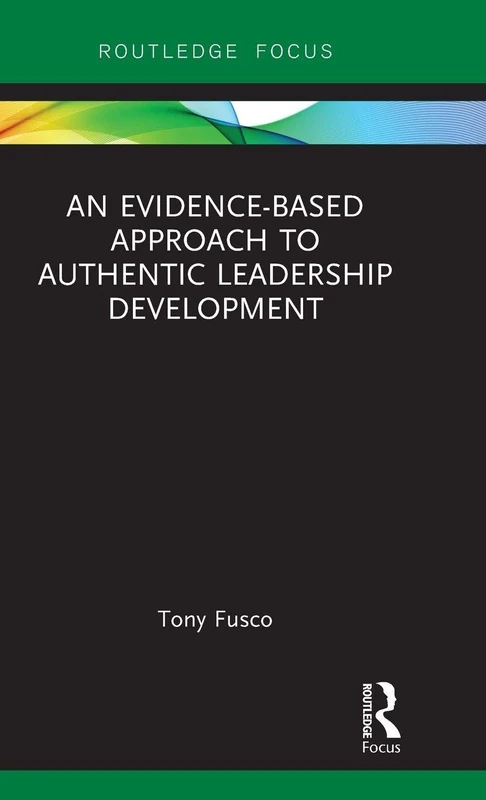 An Evidence-based Approach to Authentic Leadership Development (Routledge Focus on Mental Health)