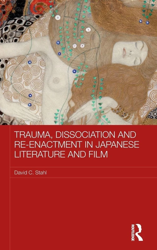 Trauma, Dissociation and Re-enactment in Japanese Literature and Film (Routledge Contemporary Japan Series)