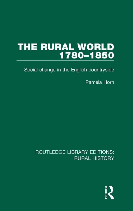 The Rural World 1780-1850: Social Change in the English Countryside: 9 (Routledge Library Editions: Rural History)