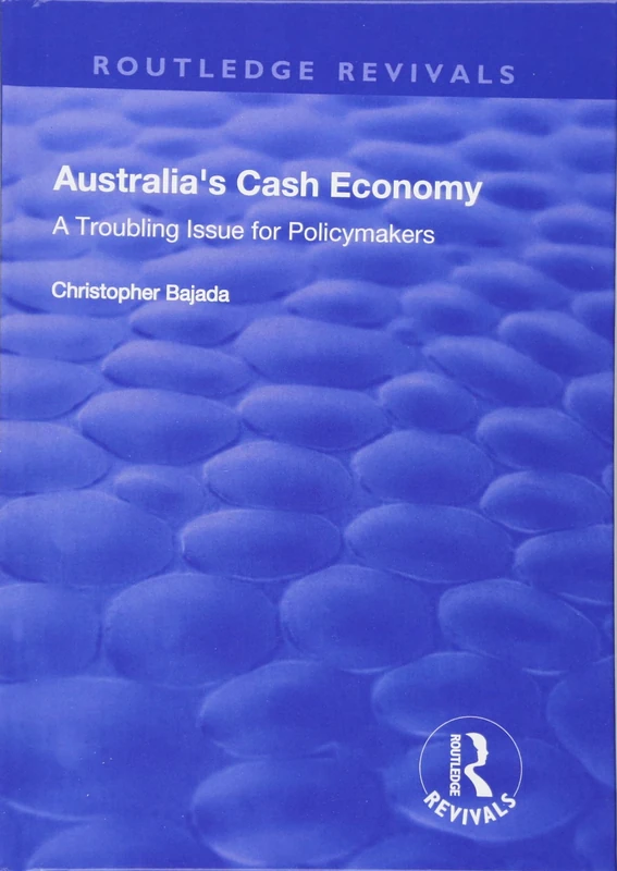 Australia's Cash Economy: A Troubling Issue for Policymakers: A Troubling Issue for Policymakers (Routledge Revivals) - Image 1