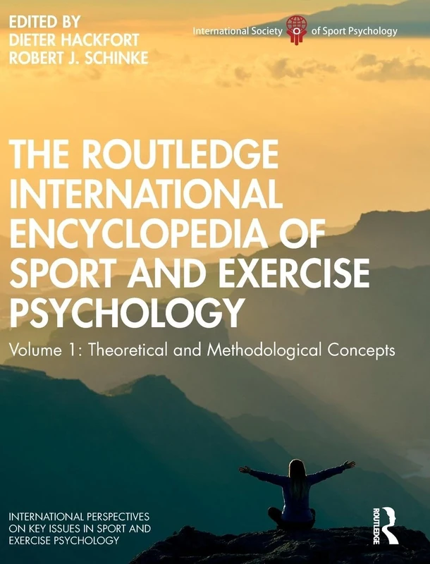 The Routledge International Encyclopedia of Sport and Exercise Psychology: Volume 1: Theoretical and Methodological Concepts: 2 (ISSP Key Issues in Sport and Exercise Psychology)