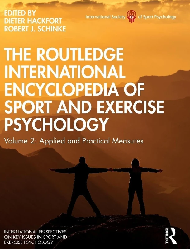 The Routledge International Encyclopedia of Sport and Exercise Psychology: Volume 2: Applied and Practical Measures (ISSP Key Issues in Sport and Exercise Psychology)
