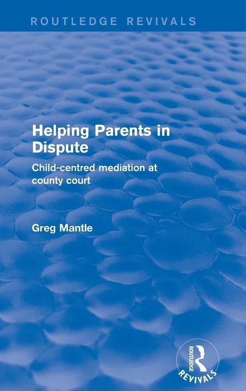Revival: Helping Parents in Dispute (2001): Child-Centred Mediation at County Court (Routledge Revivals)