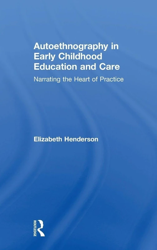 Autoethnography in Early Childhood Education and Care: Narrating the Heart of Practice