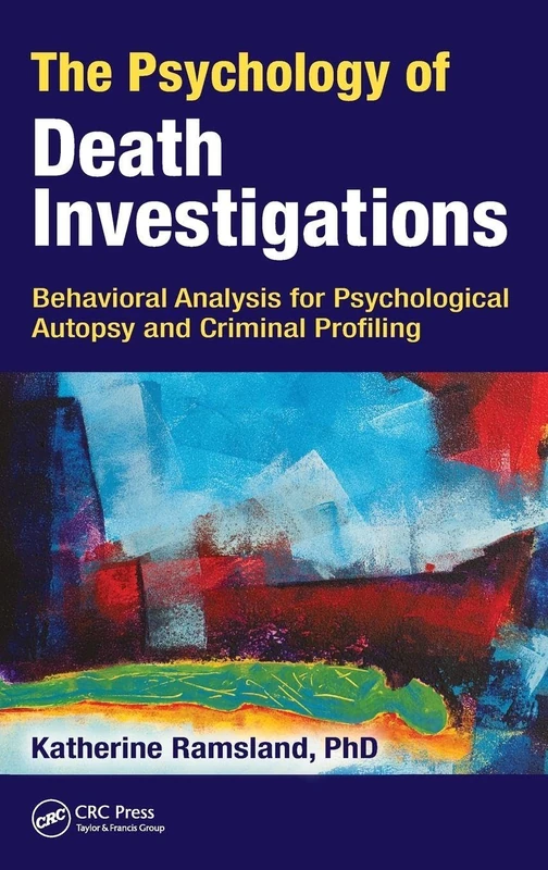 The Psychology of Death Investigations: Behavioral Analysis for Psychological Autopsy and Criminal Profiling - Image 1
