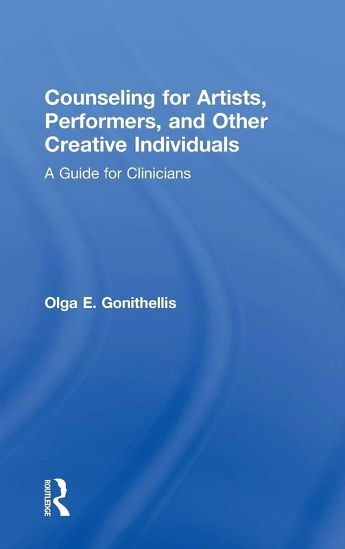 Counseling for Artists, Performers, and Other Creative Individuals: A Guide For Clinicians