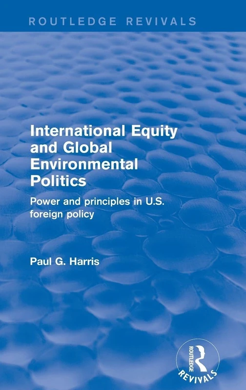 International Equity and Global Environmental Politics: Power and Principles in US Foreign Policy (Routledge Revivals)