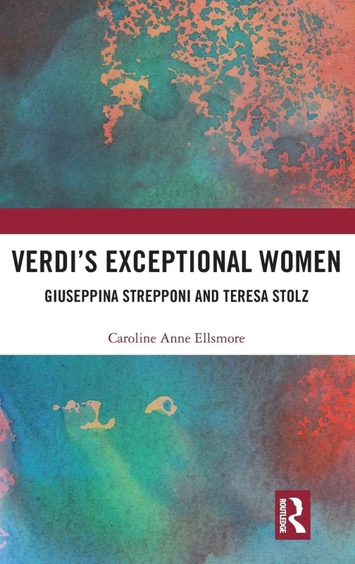 Routledge Verdi's Exceptional Women: Strepponi and Stolz Book