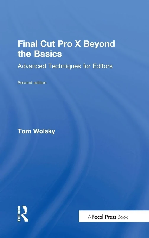 Final Cut Pro X Beyond the Basics: Advanced Techniques for Editors