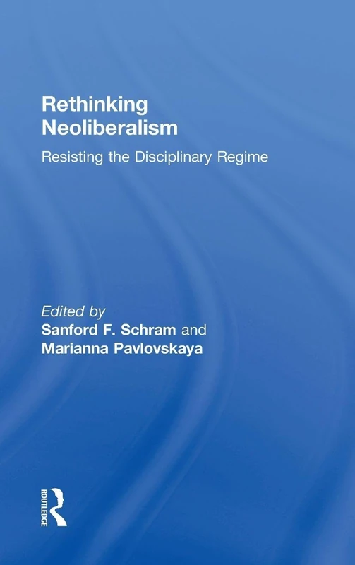 Rethinking Neoliberalism: Resisting the Disciplinary Regime