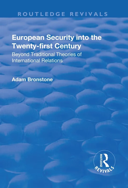 European Security into the Twenty-First Century: Beyond Traditional Theories of International Relations (Routledge Revivals)