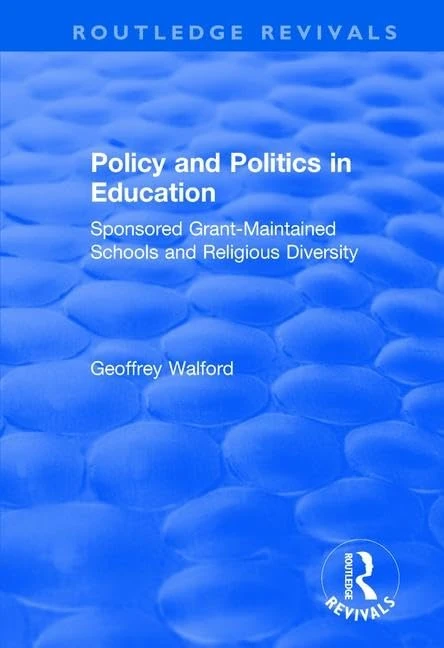 Policy and Politics in Education: Sponsored Grant-maintained Schools and Religious Diversity (Routledge Revivals)