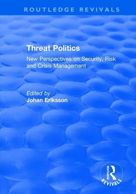 Threat Politics: New Perspectives on Security, Risk and Crisis Management (Routledge Revivals)