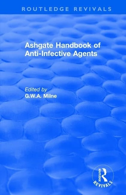 Ashgate Handbook of Anti-Infective Agents: An International Guide to 1, 600 Drugs in Current Use: An International Guide to 1, 600 Drugs in Current Use (Routledge Revivals)