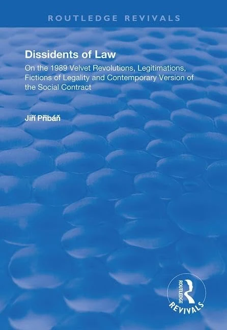 Dissidents of Law: On the 1989 Velvet Revolutions, Legitimations, Fictions of Legality and Contemporary Version of the Social Contract (Routledge Revivals)