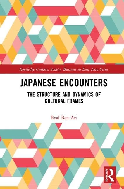 Japanese Encounters: The Structure and Dynamics of Cultural Frames (Routledge Culture, Society, Business in East Asia Series)