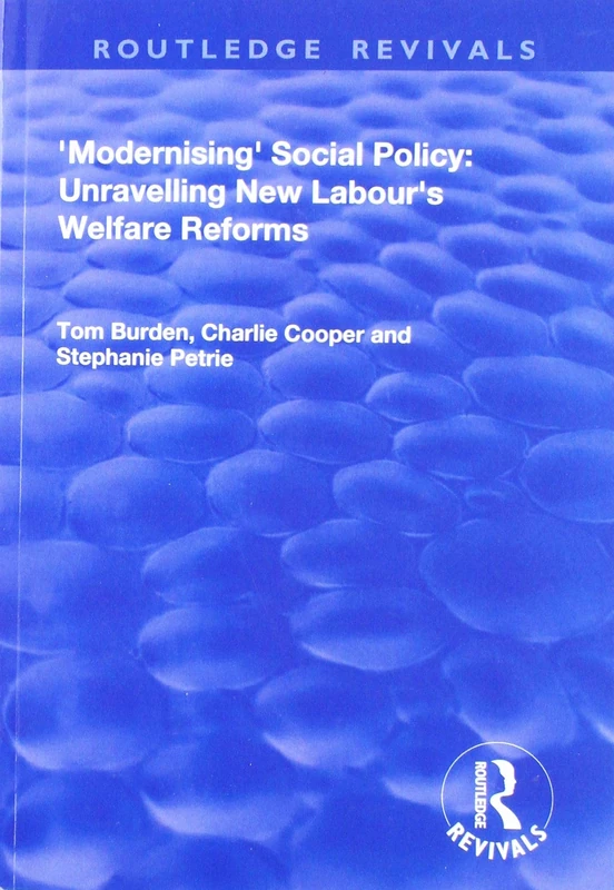 Modernising Social Policy: Unravelling New Labour's Welfare Reforms (Routledge Revivals)