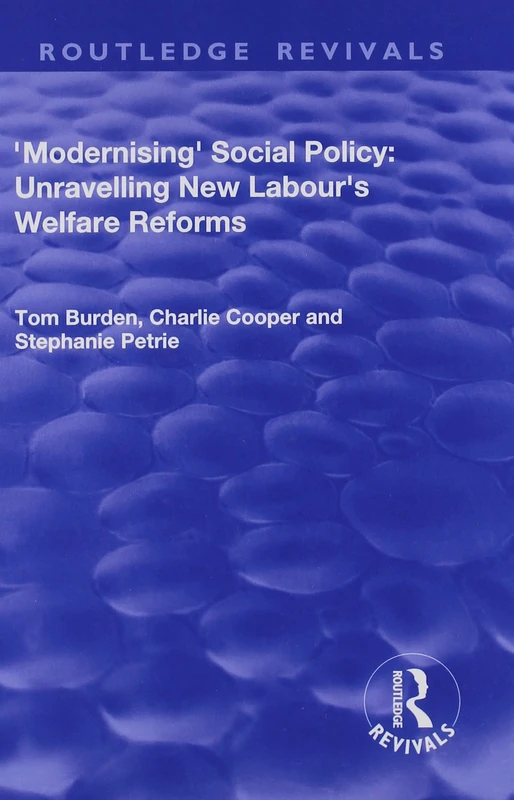 Modernising Social Policy: Unravelling New Labour's Welfare Reforms (Routledge Revivals)