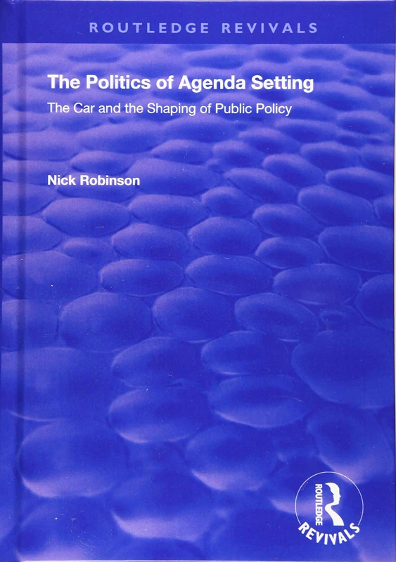 The Politics of Agenda Setting: The Car and the Shaping of Public Policy (Routledge Revivals) - Image 1