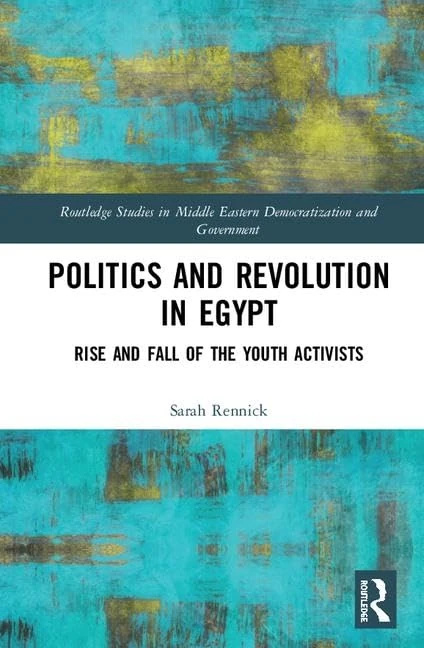 Politics and Revolution in Egypt: Rise and Fall of the Youth Activists (Routledge Studies in Middle Eastern Democratization and Government)