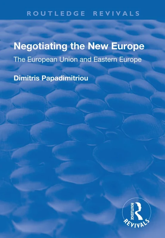 Negotiating the New Europe: The European Union and Eastern Europe (Routledge Revivals)