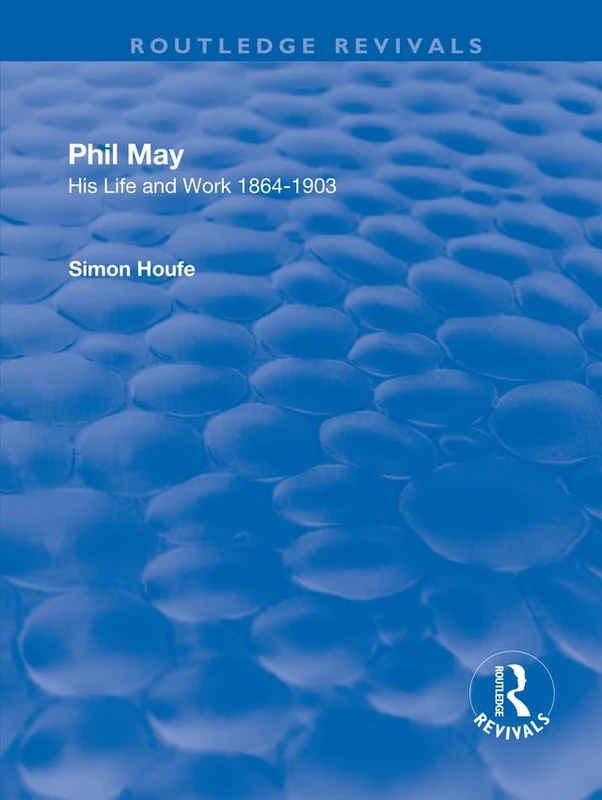 Phil May: His Life and Work 1864-1903 (Routledge Revivals) - Image 1