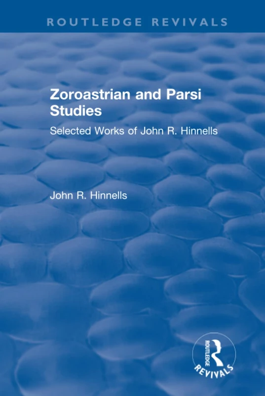 Routledge Zoroastrian and Parsi Studies - John R. Hinnells