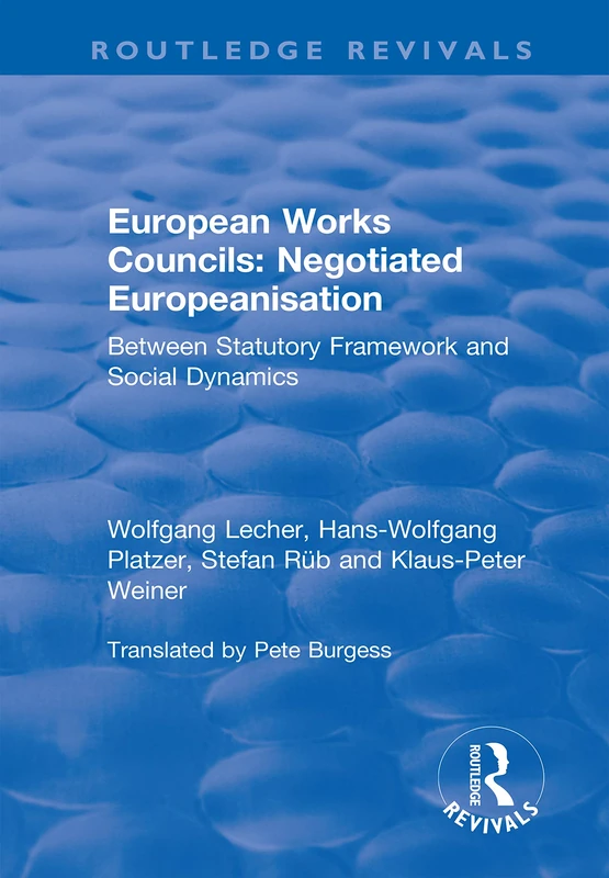 European Works Councils: Negotiated Europeanisation: Between Statutory Framework and Social Dynamics (Routledge Revivals)