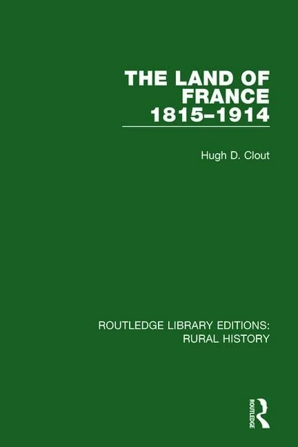 The Land of France 1815-1914: 3 (Routledge Library Editions: Rural History)