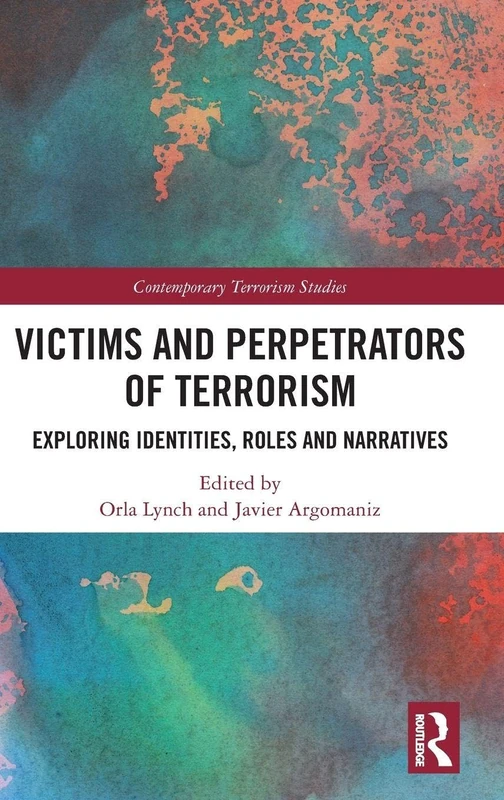 Victims and Perpetrators of Terrorism: Exploring Identities, Roles and Narratives (Contemporary Terrorism Studies)