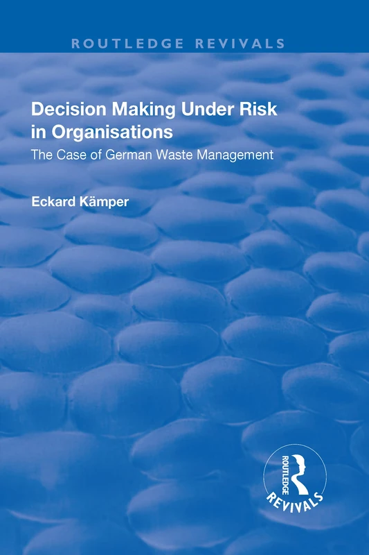 Decision Making Under Risk in Organisations: The Case of German Waste Management (Routledge Revivals)
