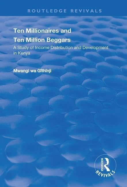 Ten Millionaires and Ten Million Beggars: A Study of Income Distribution and Development in Kenya (Routledge Revivals)