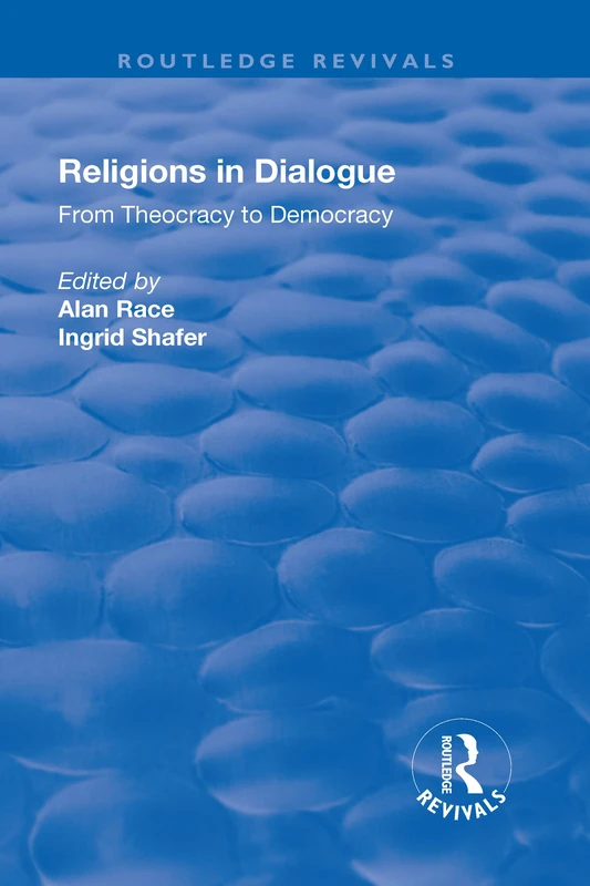 Religions in Dialogue: From Theocracy to Democracy (Routledge Revivals)