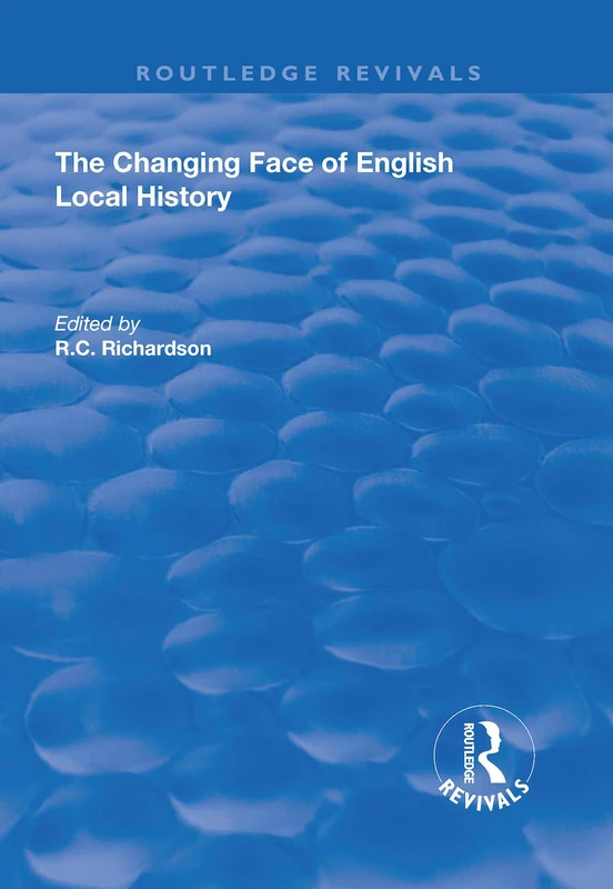 The Changing Face of English Local History (Routledge Revivals)